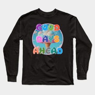 GOOD DAYS AHEAD Long Sleeve T-Shirt